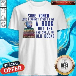 Some Women Love Diamonds Others Love A Book Hot Tea And Smell Shirt