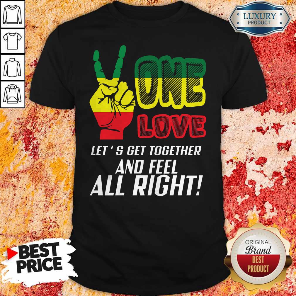 FAST Shipping LGBT One Love Let's Get Together And Feel Alright Shirt