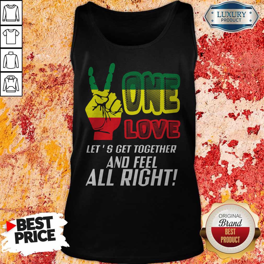 FAST Shipping LGBT One Love Let's Get Together And Feel Alright Shirt