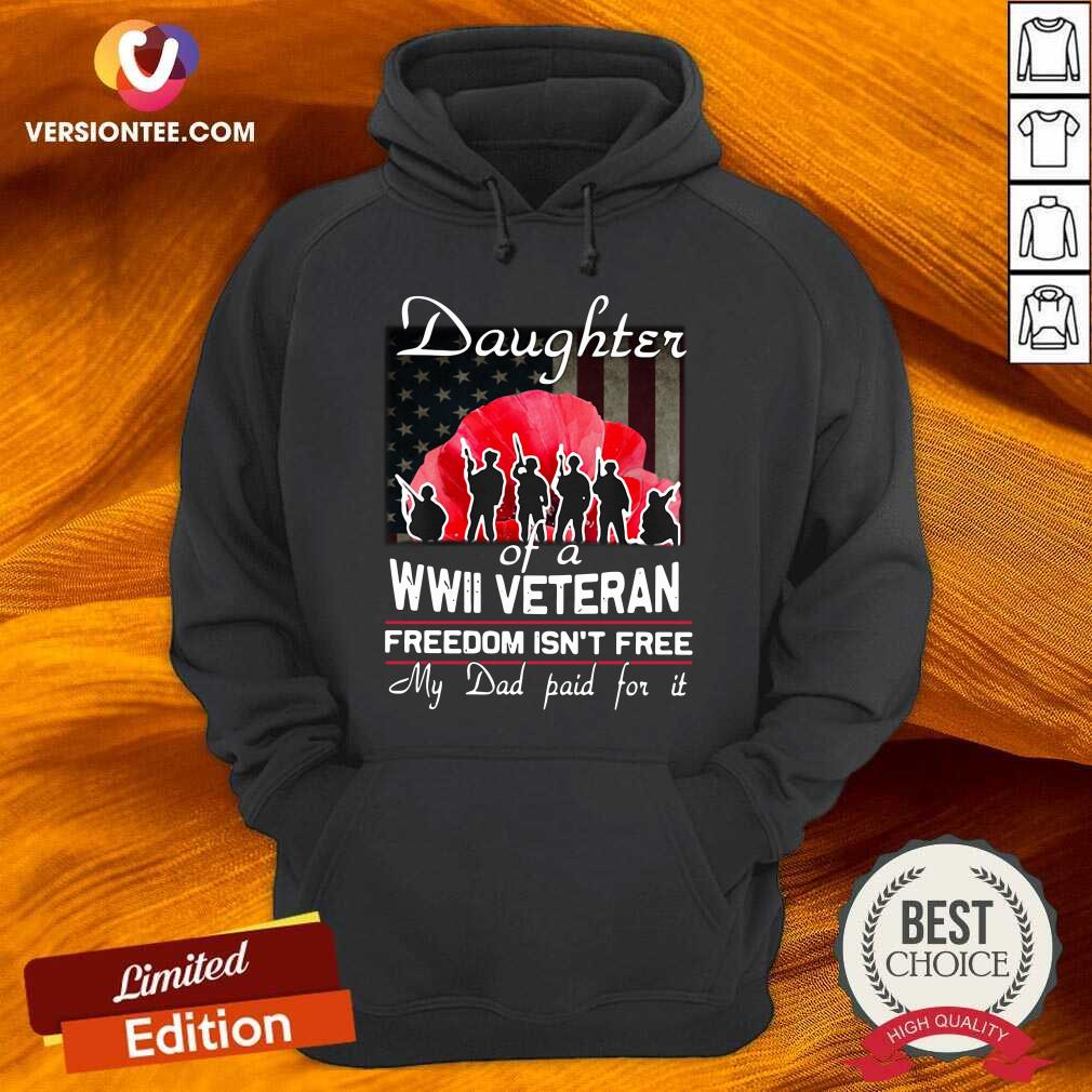Funny Daughter Of A Wwii Veteran Freedom Isn’t Free My Dad Paid For It Shirt