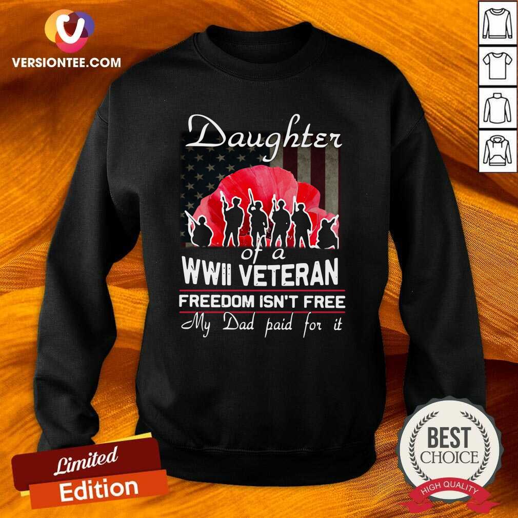 Funny Daughter Of A Wwii Veteran Freedom Isn’t Free My Dad Paid For It Shirt
