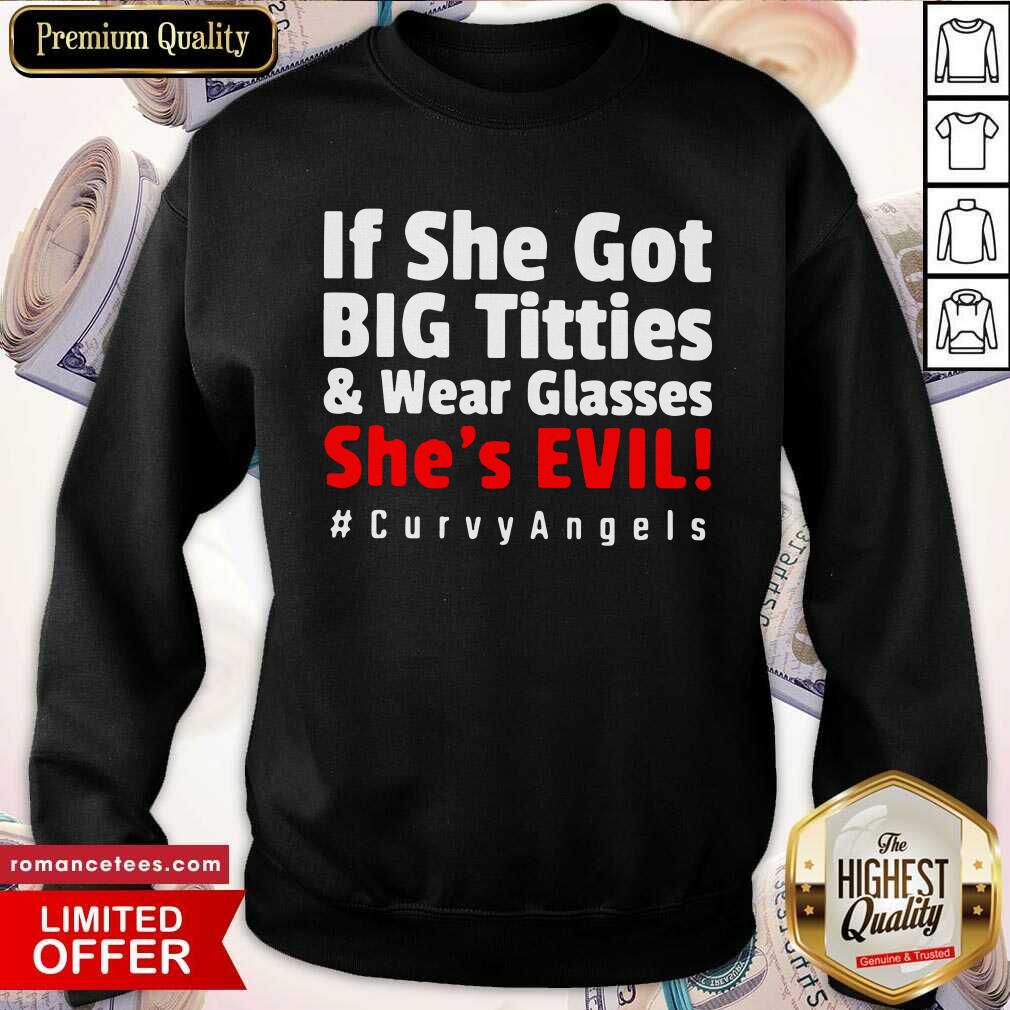 Funny If She Got Big Titties And Wear Glasses She’s Evil Curvyangels Shirt