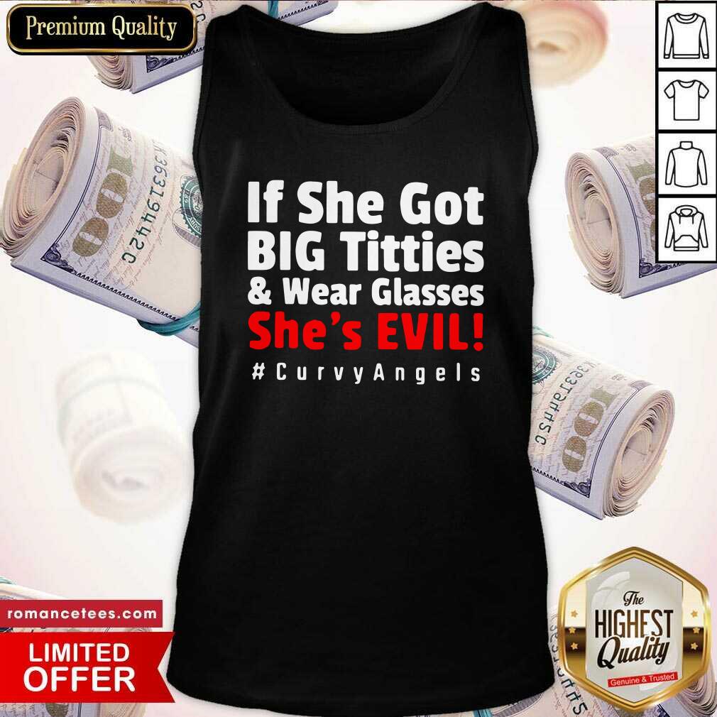 Funny If She Got Big Titties And Wear Glasses She’s Evil Curvyangels Shirt