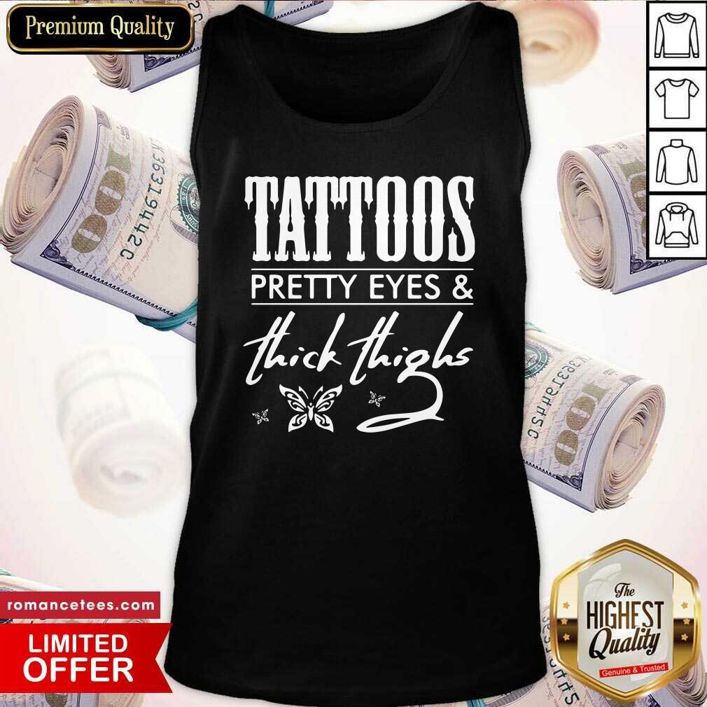 Funny Tattoos Pretty Eyes And Thick Thighs Shirt