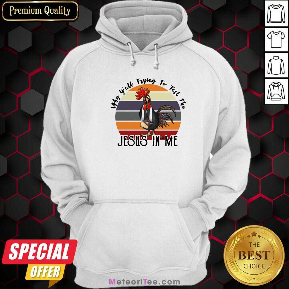 Funny Why Y’all Trying To Test The Jesus In Me Chicken Shirt