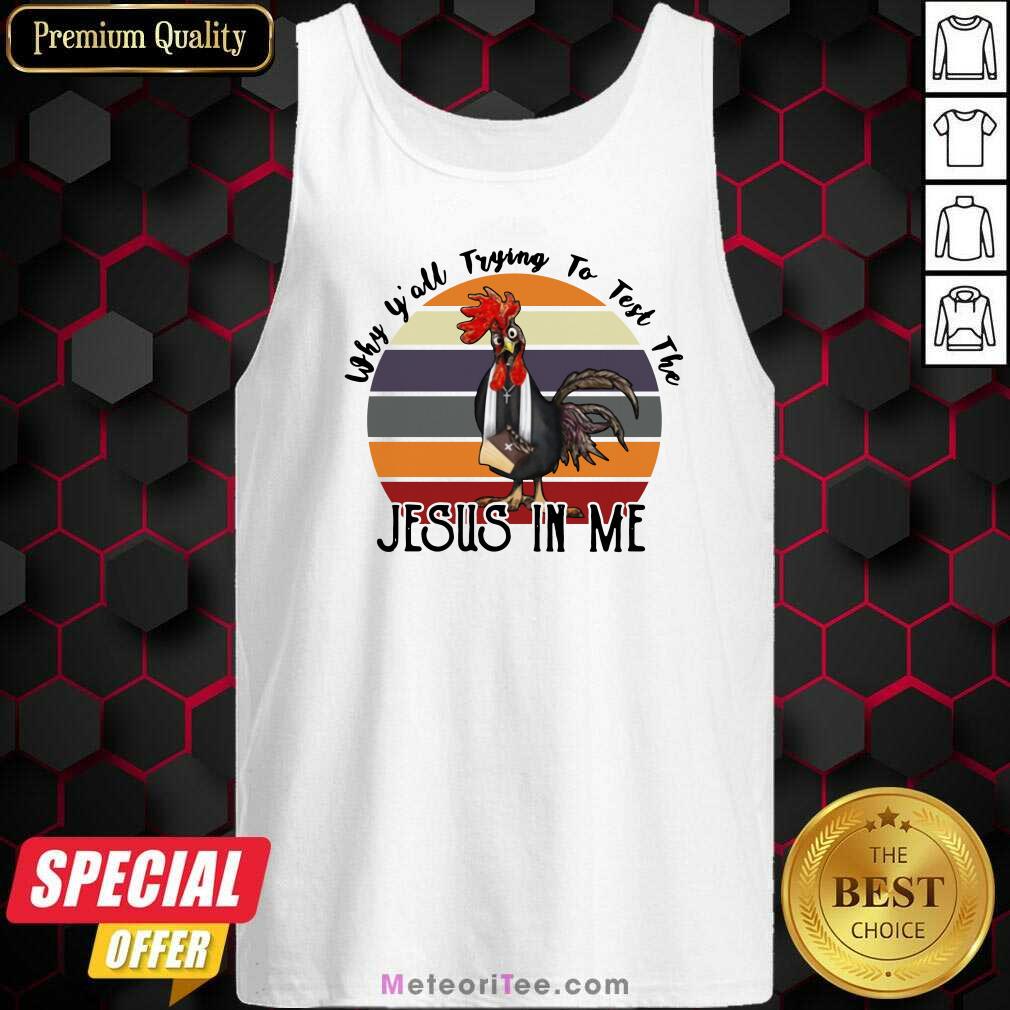Funny Why Y’all Trying To Test The Jesus In Me Chicken Shirt