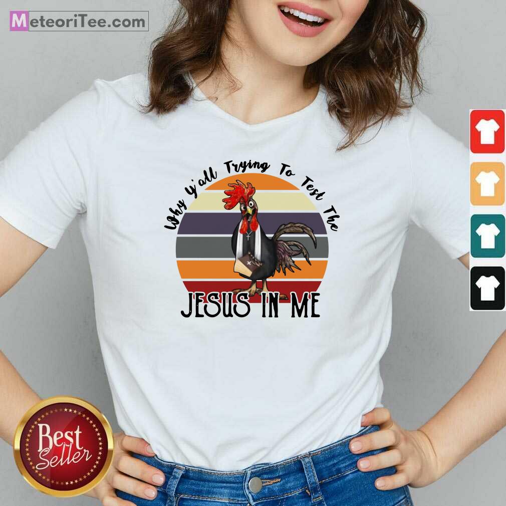 Funny Why Y’all Trying To Test The Jesus In Me Chicken Shirt