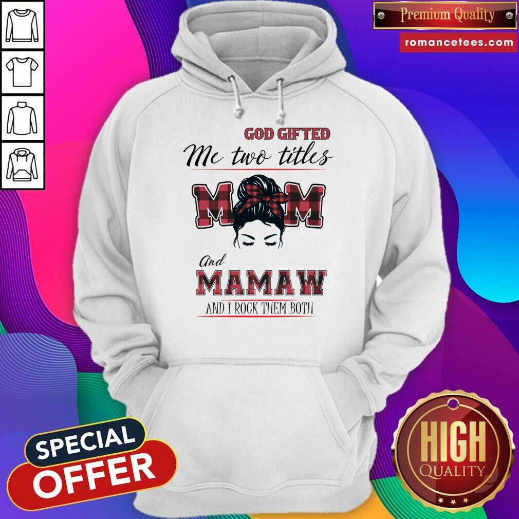 God Gifted Me Two Titles Mom And Mamaw And I Rock Them Both Shirt