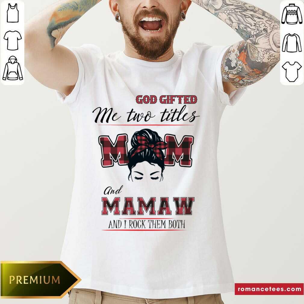 God Gifted Me Two Titles Mom And Mamaw And I Rock Them Both Shirt