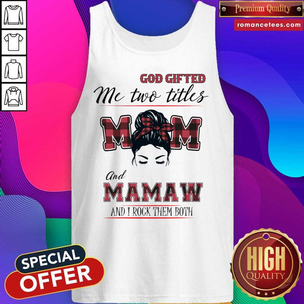 God Gifted Me Two Titles Mom And Mamaw And I Rock Them Both Shirt