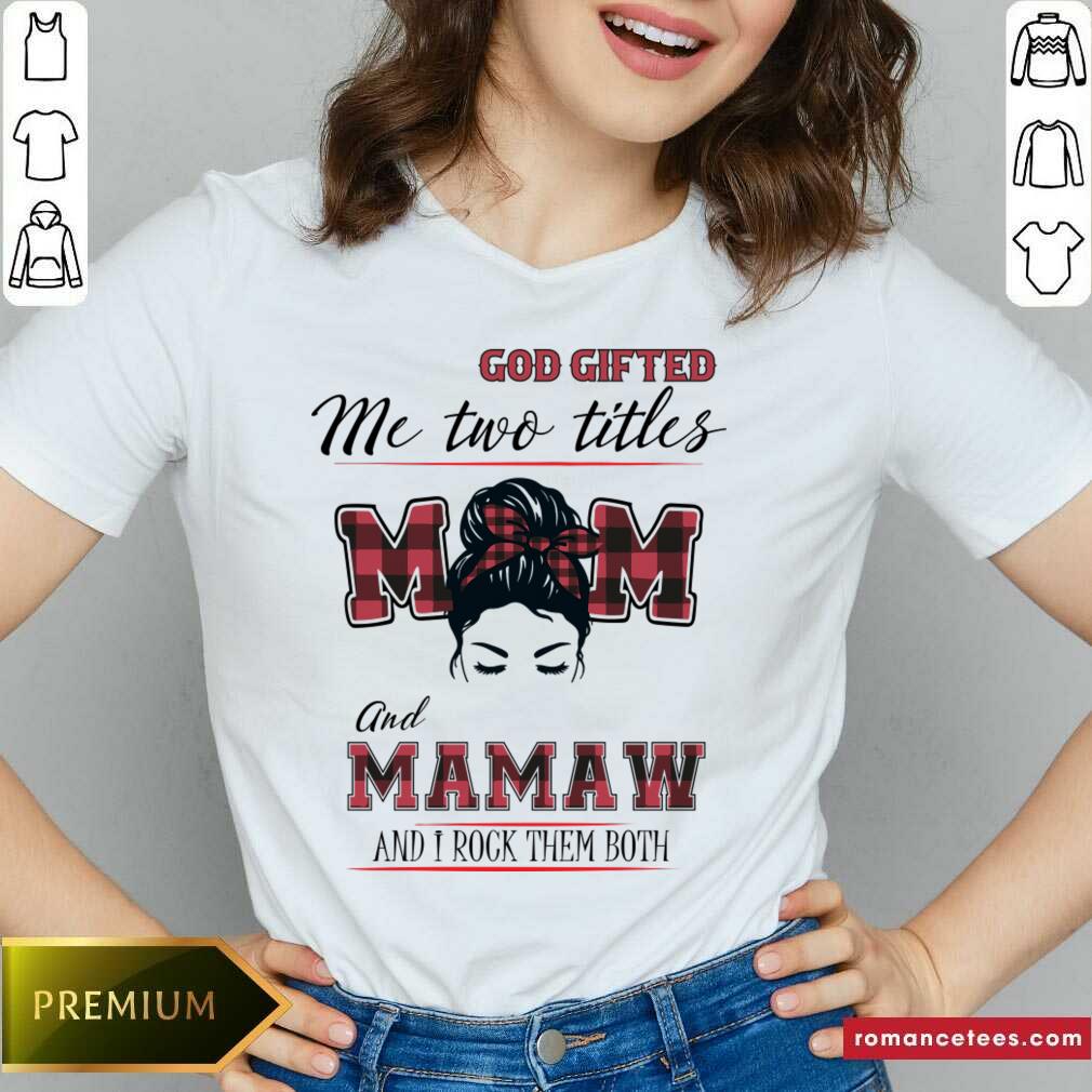 God Gifted Me Two Titles Mom And Mamaw And I Rock Them Both Shirt