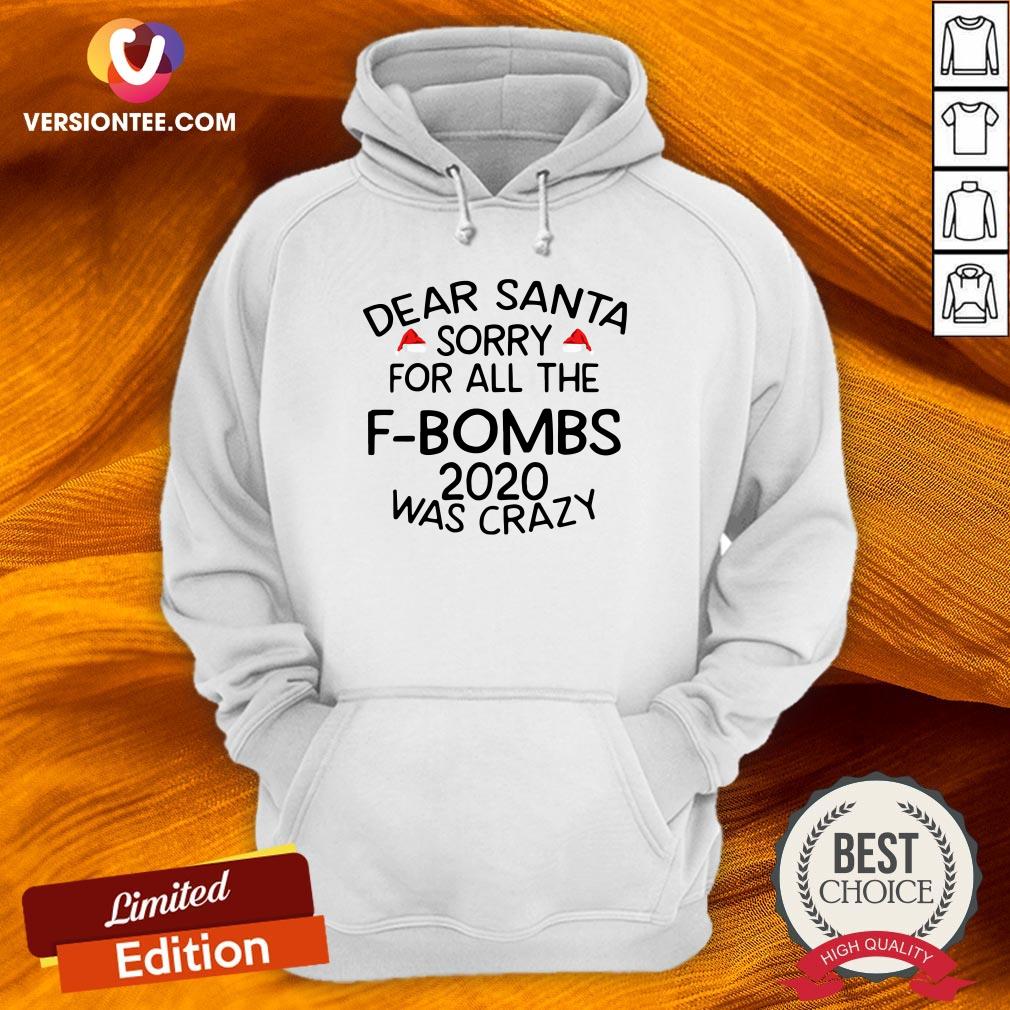 Good Dear Santa Sorry For All The F-bombs 2020 Was Crazy Shirt