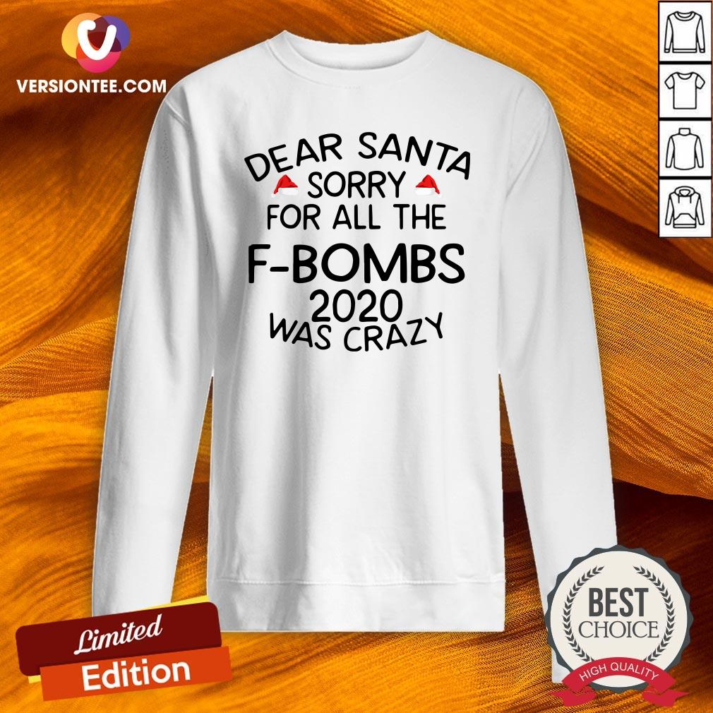 Good Dear Santa Sorry For All The F-bombs 2020 Was Crazy Shirt
