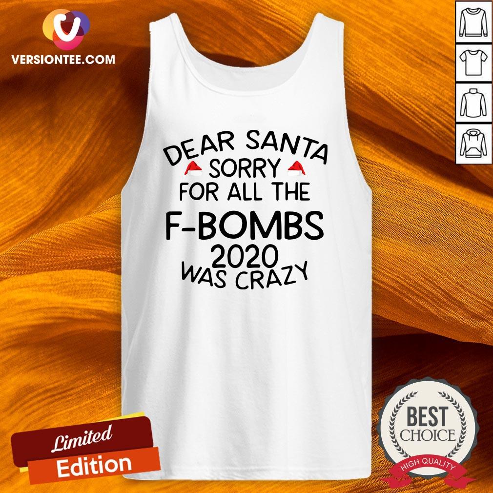 Good Dear Santa Sorry For All The F-bombs 2020 Was Crazy Shirt