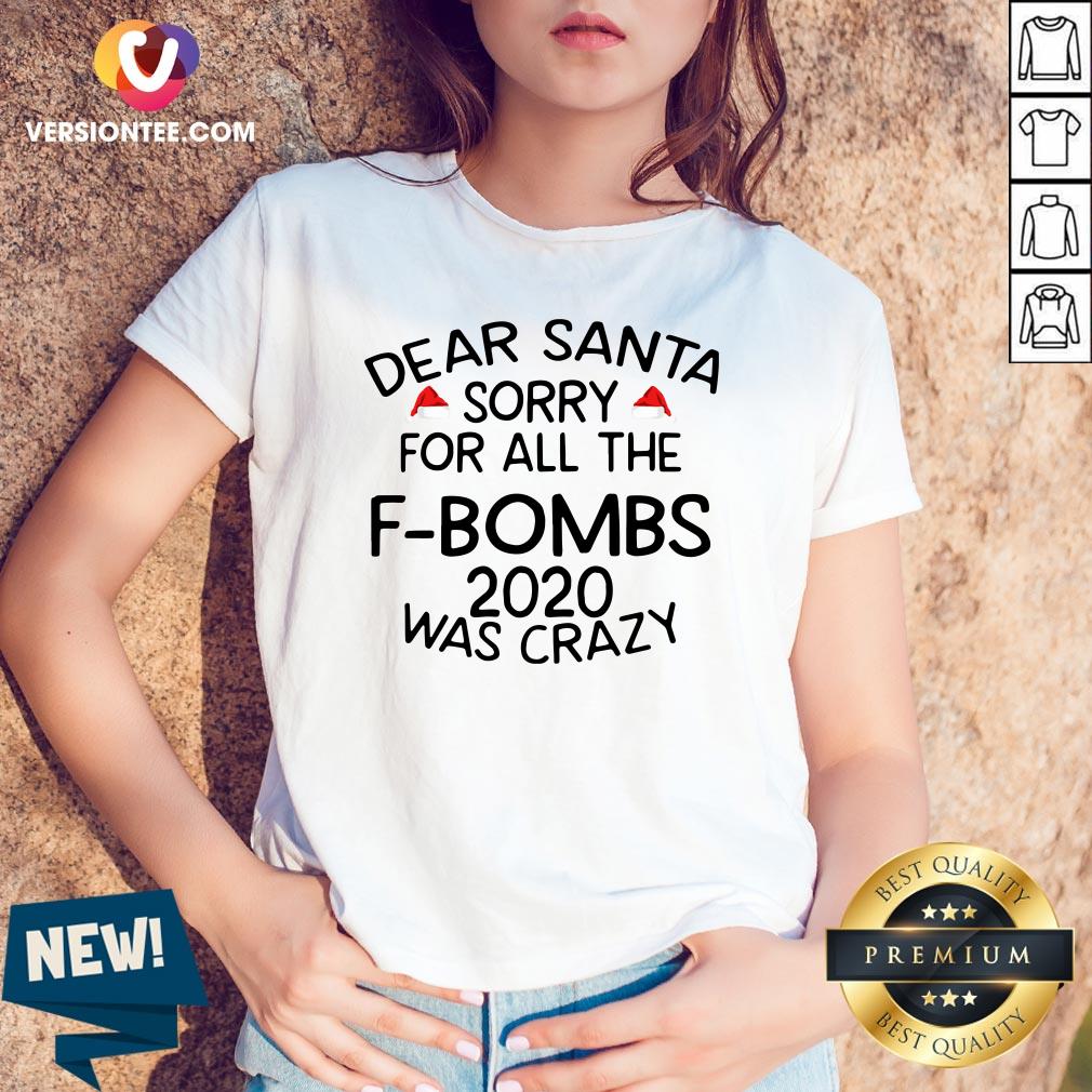 Good Dear Santa Sorry For All The F-bombs 2020 Was Crazy Shirt