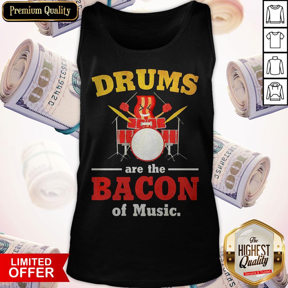 Good Drums Are The Bacon Of Music Shirt