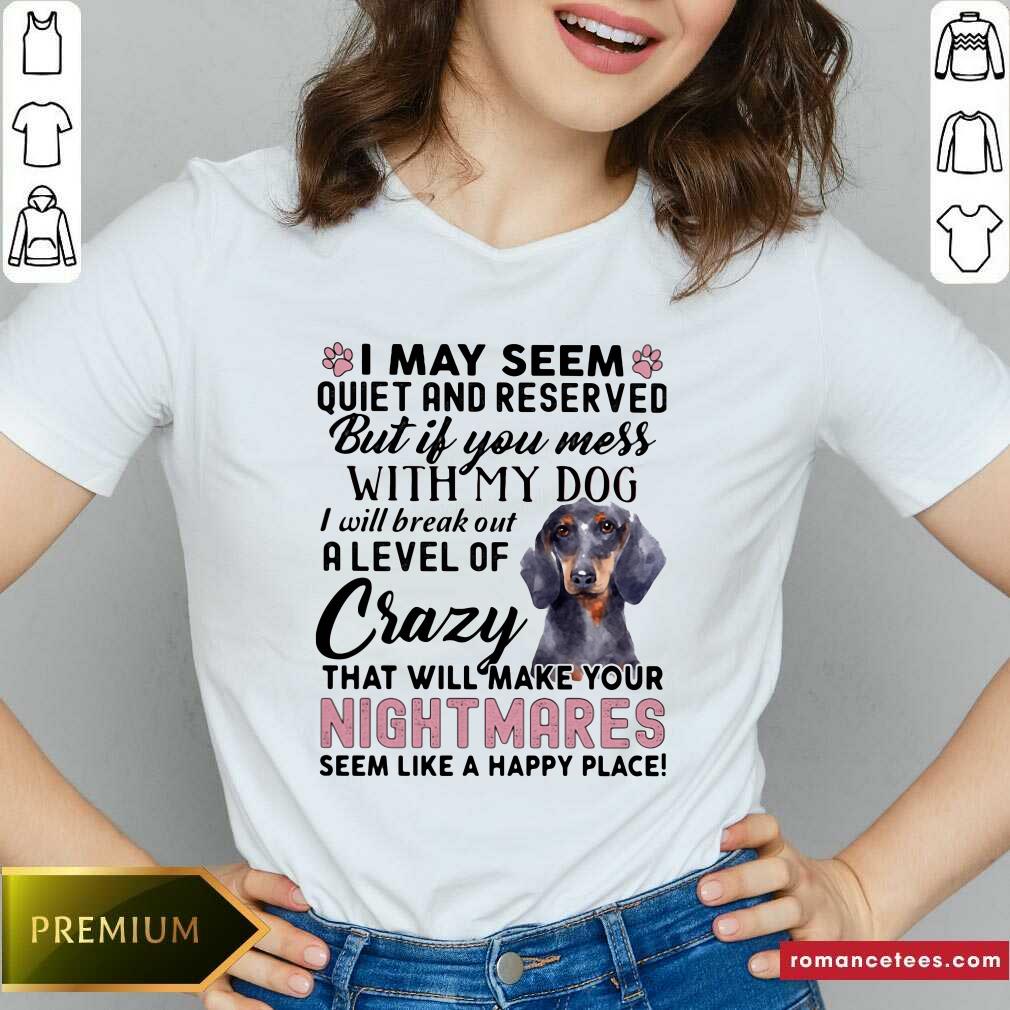 good-i-may-seem-quiet-and-reserved-but-if-you-mes-with-my-dog-i-will-break-out-a-level-of-crazy-that-will-make-your-night-makes-seem-like-a-happy-place-tank-top-2.jpg