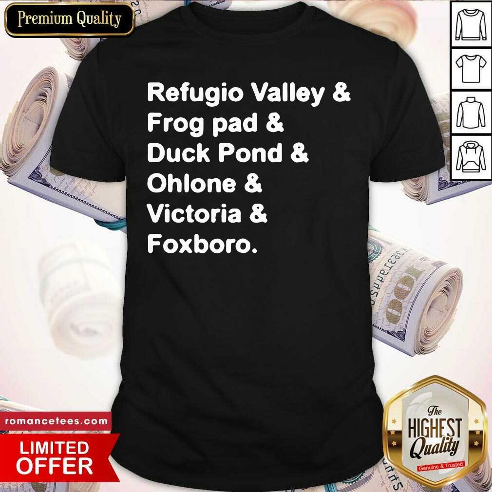 Good Refugio Valley Frog pad Duck Pond Ohlone Victoria Foxboro Shirt