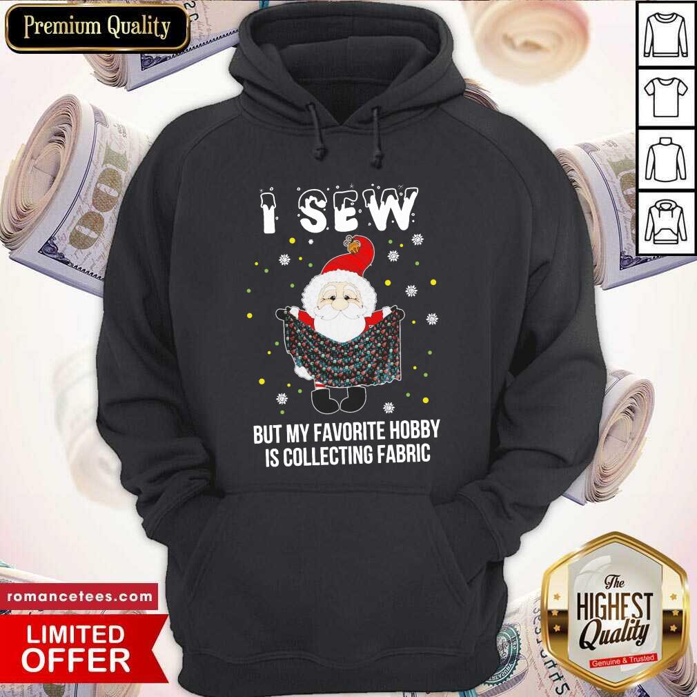 good-santa-claus-i-sew-but-my-favorite-hobby-is-collecting-fabric-christmas-hoodie.jpg