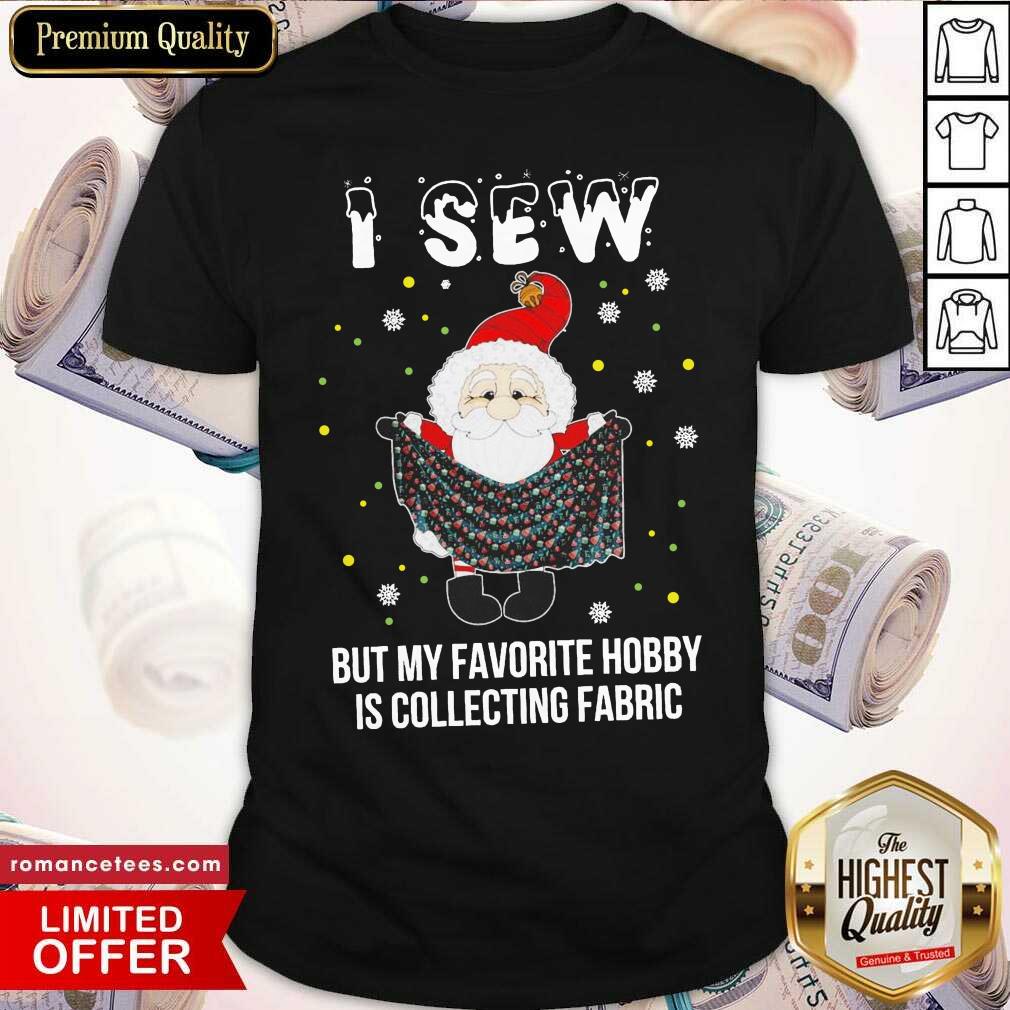 good-santa-claus-i-sew-but-my-favorite-hobby-is-collecting-fabric-christmas-shirt.jpg