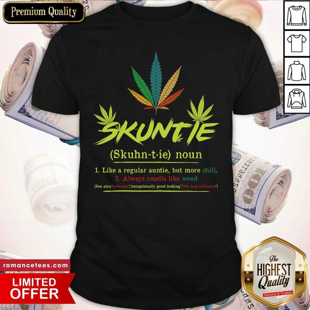 Good Skuntie Definition Like A Regular Auntie Cannabis Weed Smoking Shirt