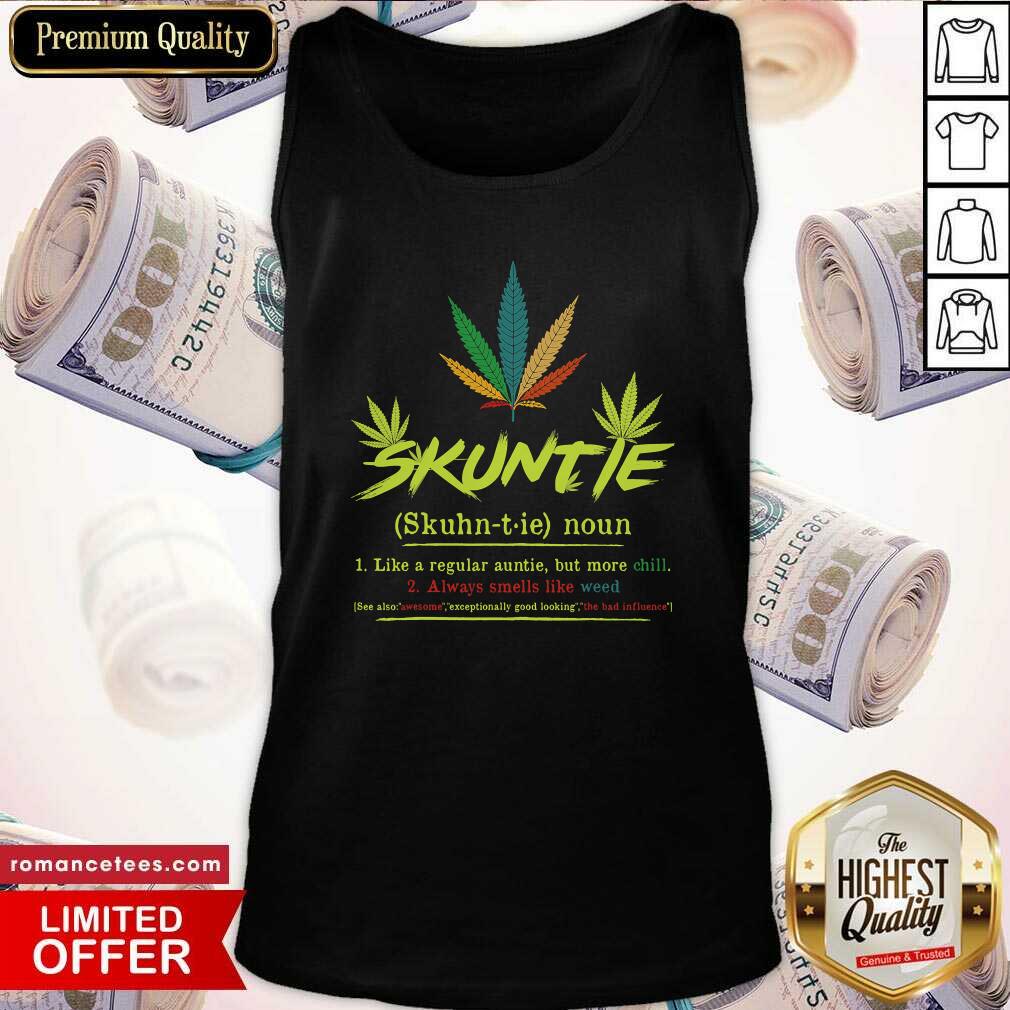 Good Skuntie Definition Like A Regular Auntie Cannabis Weed Smoking Shirt