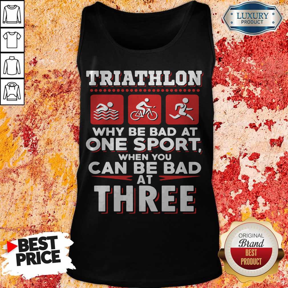 Good Triathlon Why Be Bad At One Sport When You Can Be Bad At Three Black Shirt