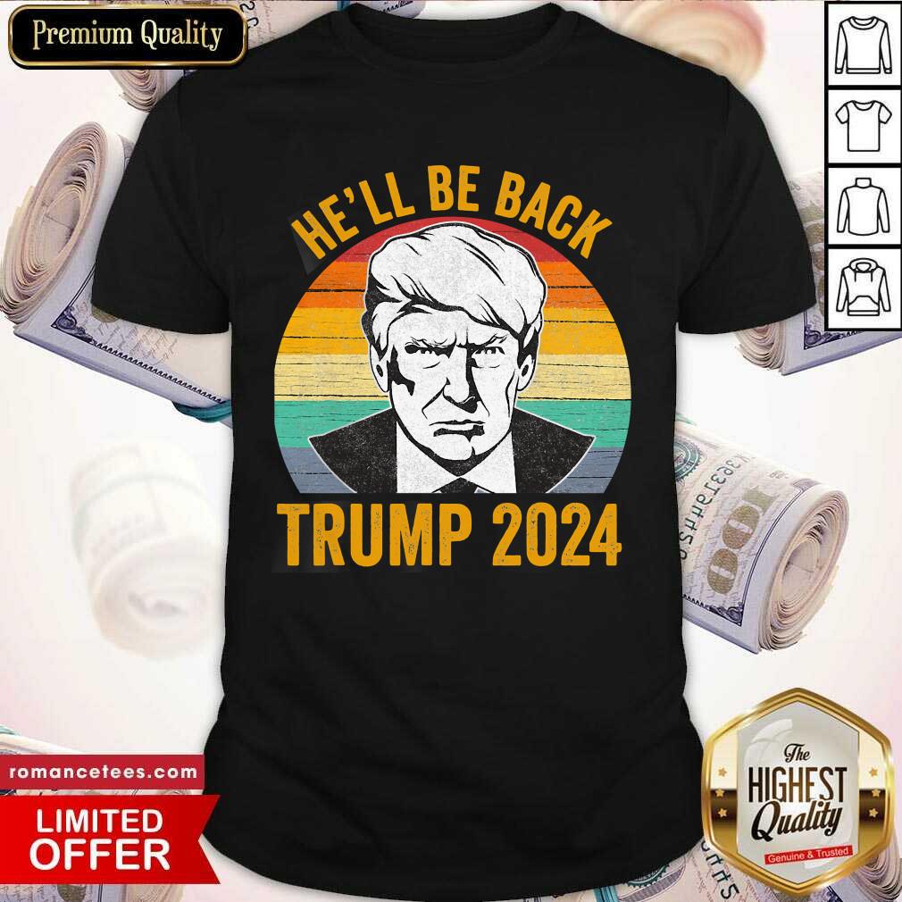 Good Vintage He’ll Be Back Trump 2024 Vintage Shirt