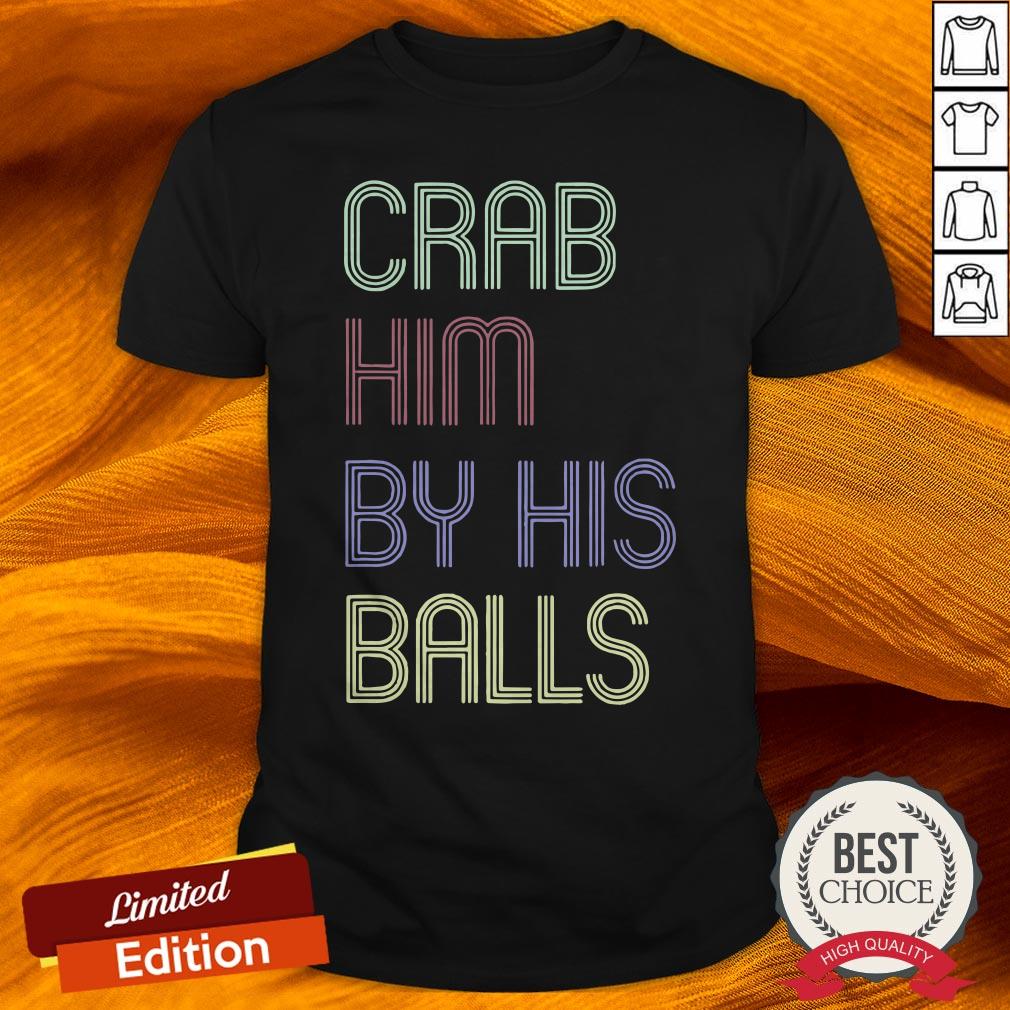 Grab Him By The Ballot Shirt