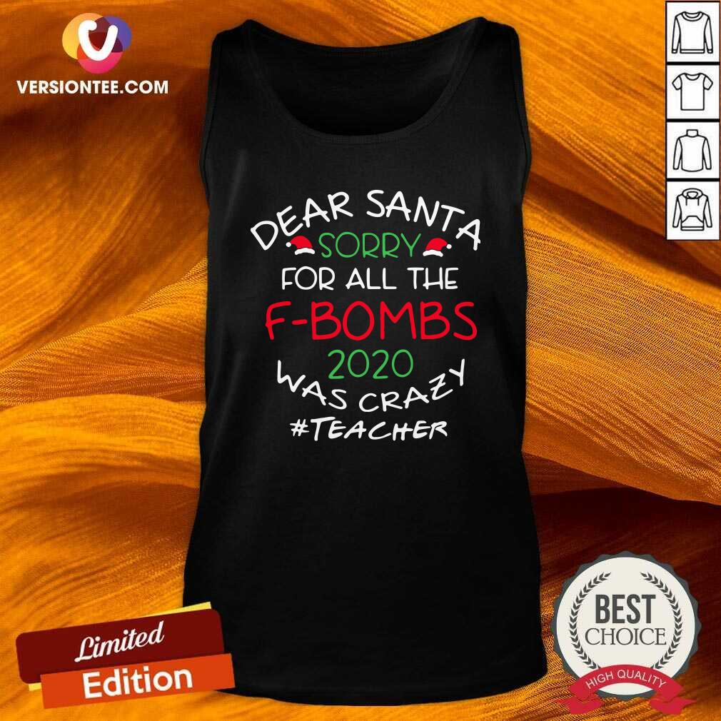 Great Dear Santa Sorry For All The F Bombs 2020 Was Crazy Shirt