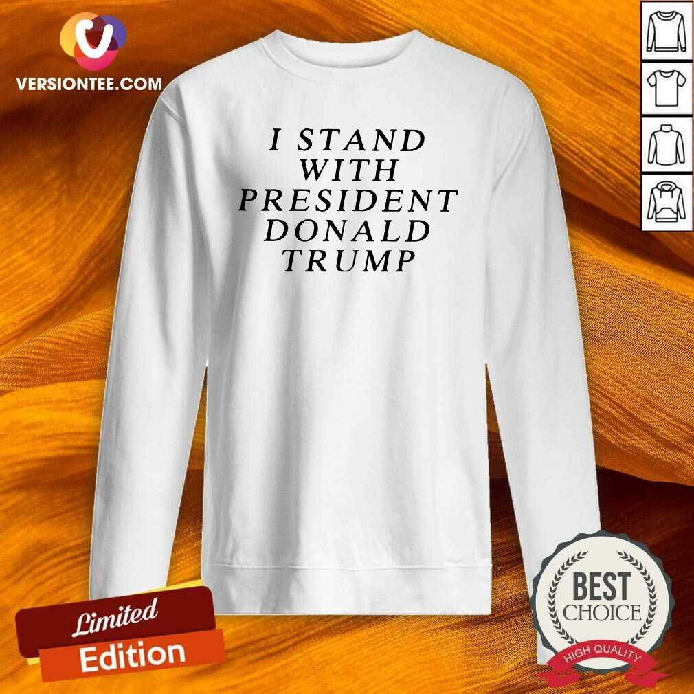 Great I Stand With President Donald Trump Shirt