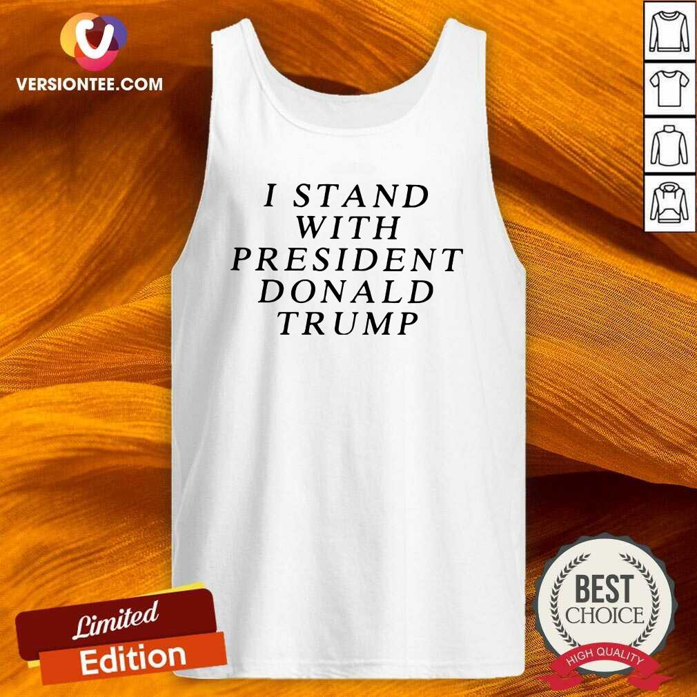 Great I Stand With President Donald Trump Shirt