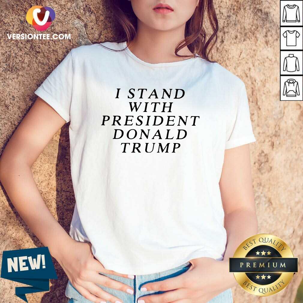 Great I Stand With President Donald Trump Shirt