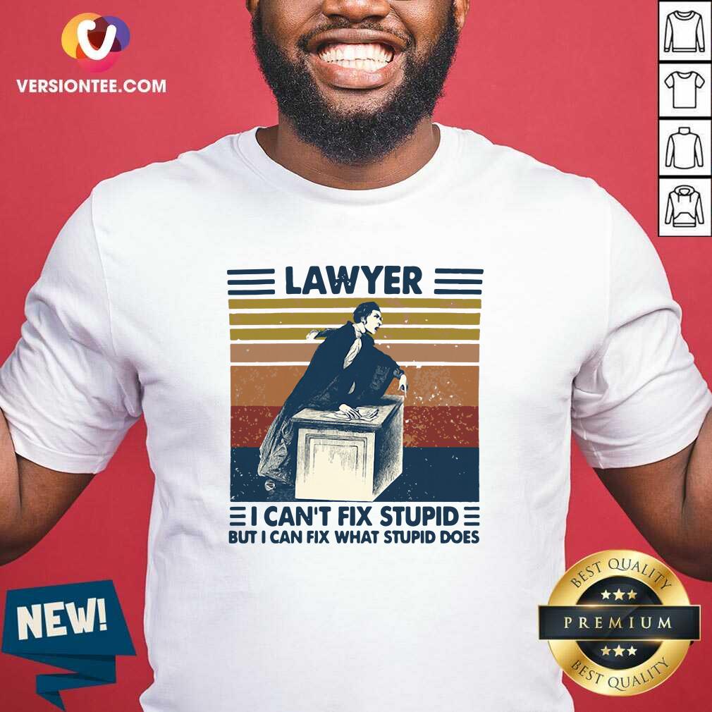 Great Lawyer I Can’t Fix Stupid But I Can Fix What Stupid Does Vintage Shirt