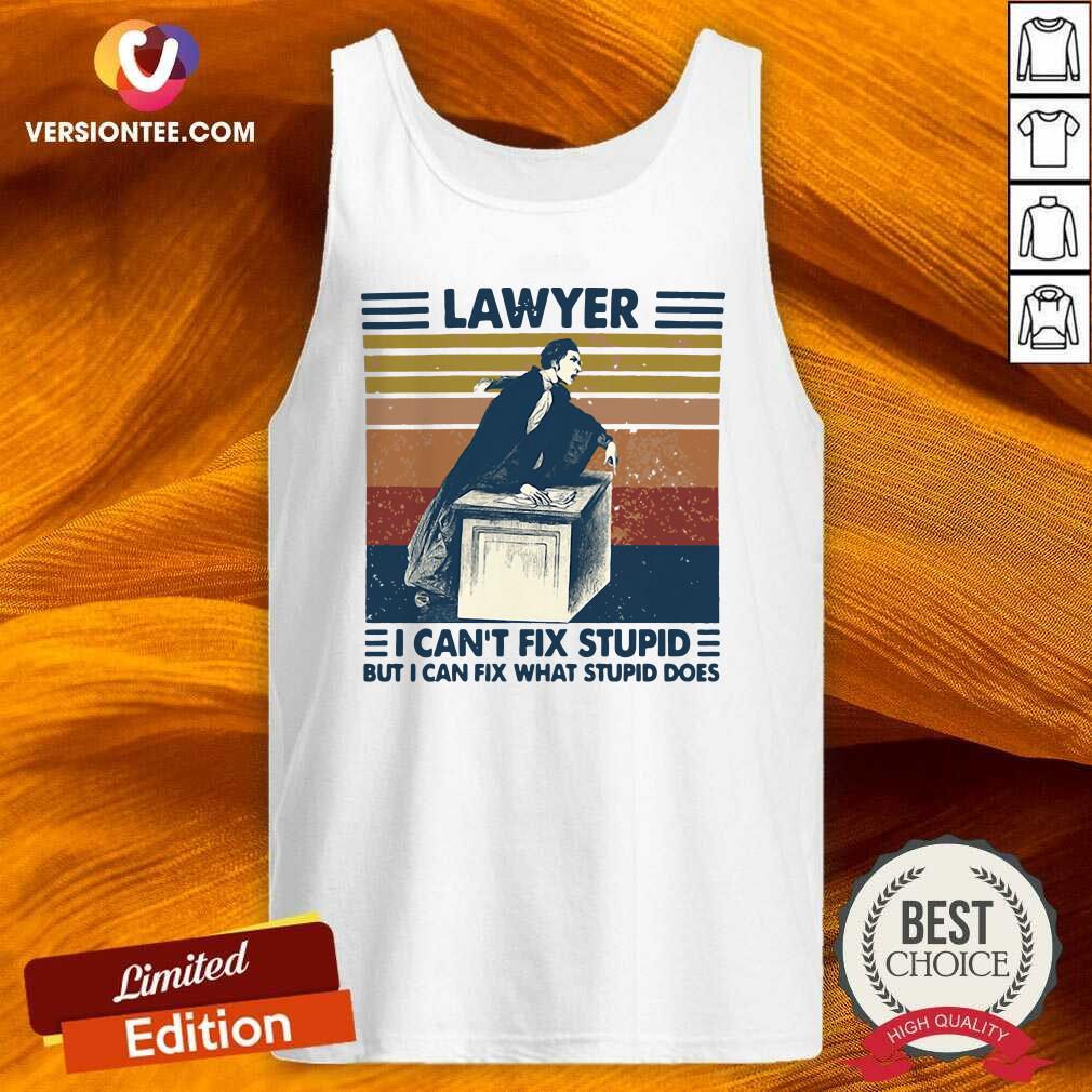 Great Lawyer I Can’t Fix Stupid But I Can Fix What Stupid Does Vintage Shirt