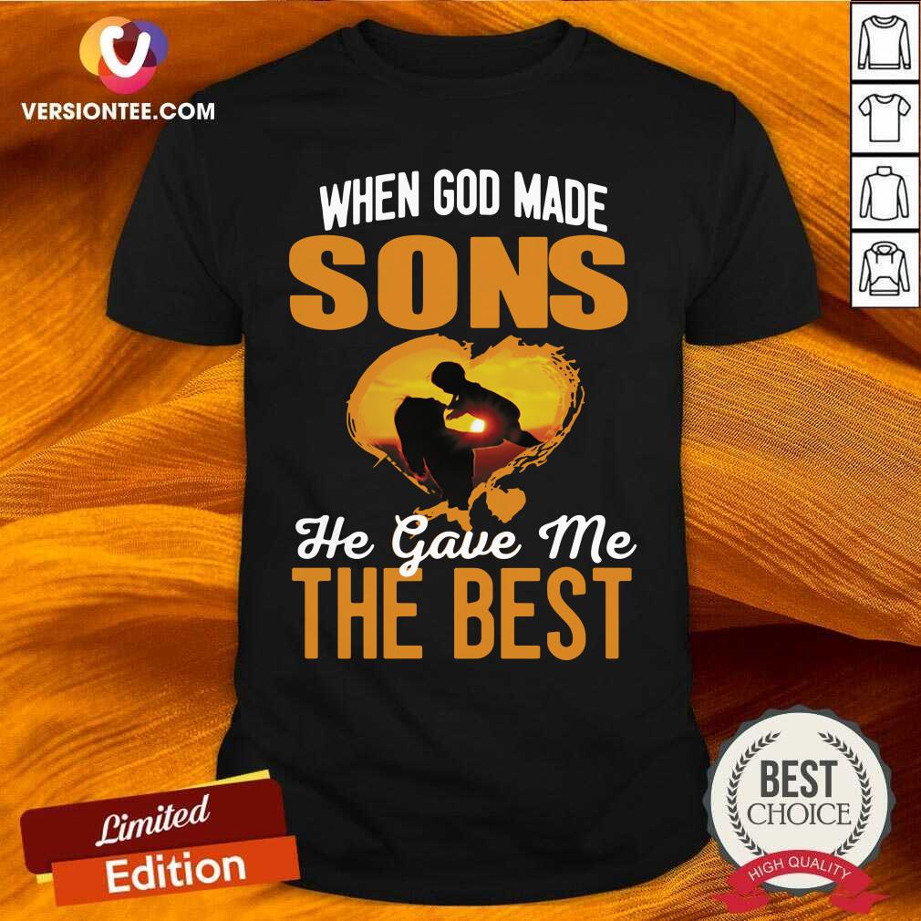 Great When God Made Sons He Gave Me The Best Shirt