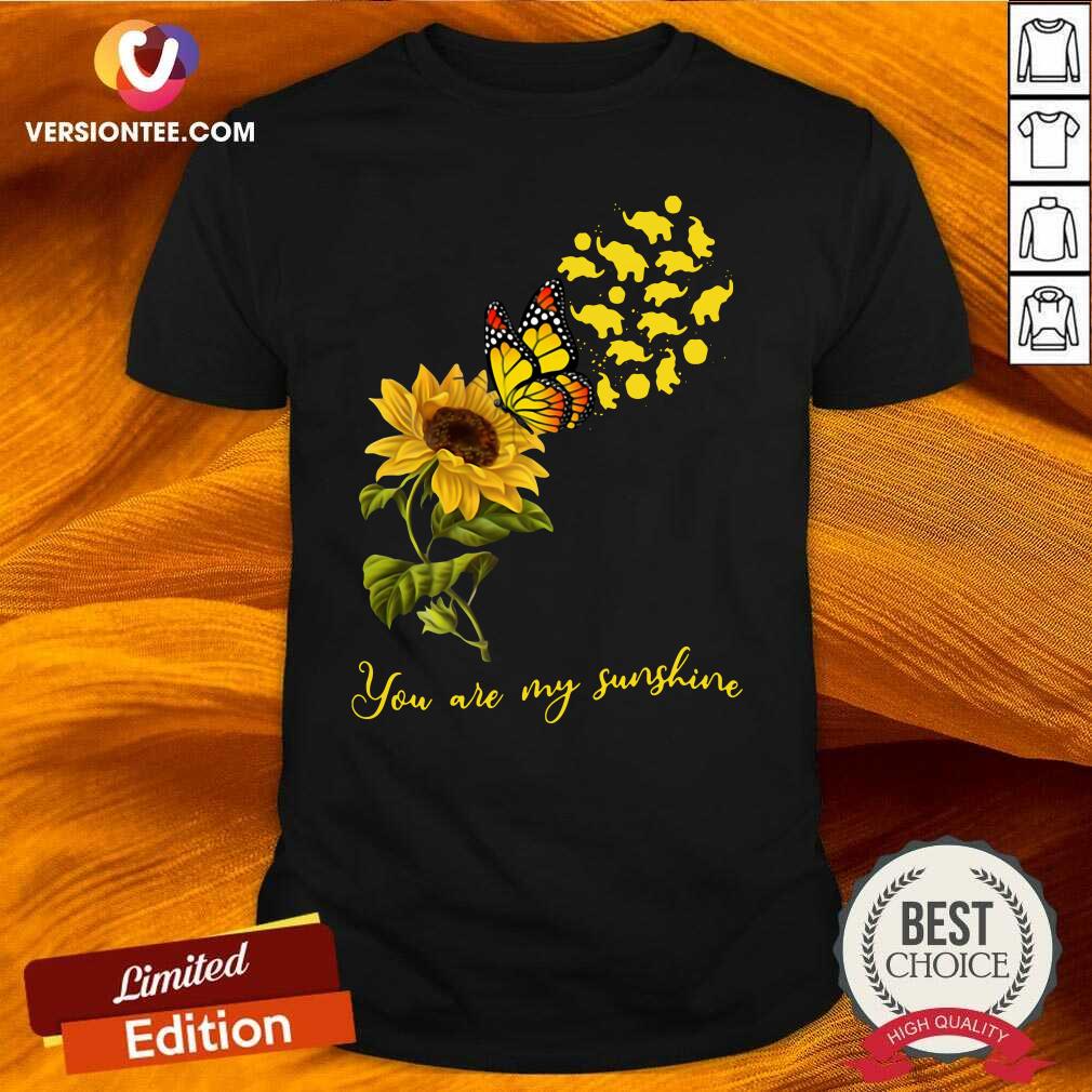 Great You Are My Sunshine Sunflower Butterfly Elephants Funny Sh