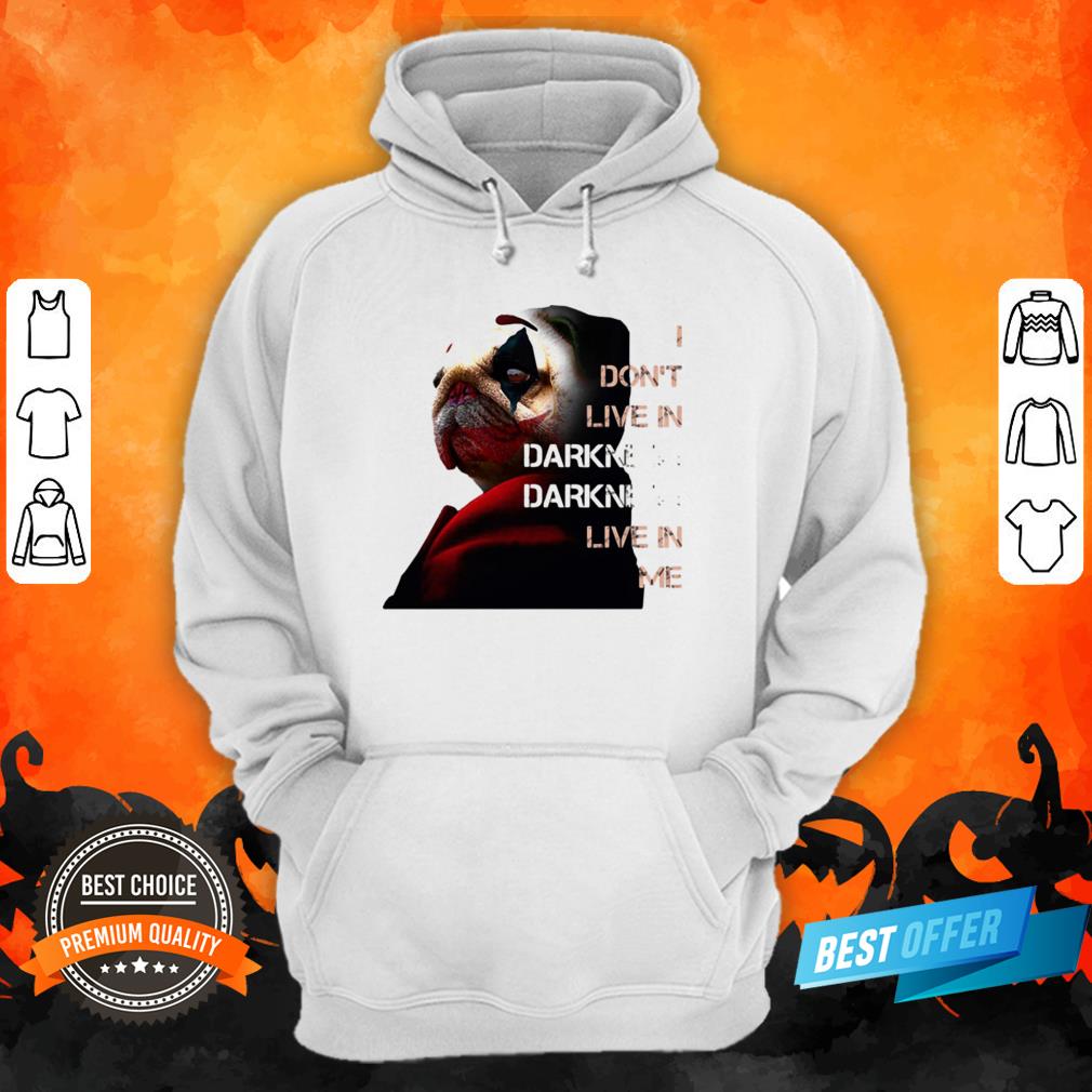 Halloween Joker Pug I Don’t Live In Darkness Live In Me Shirt