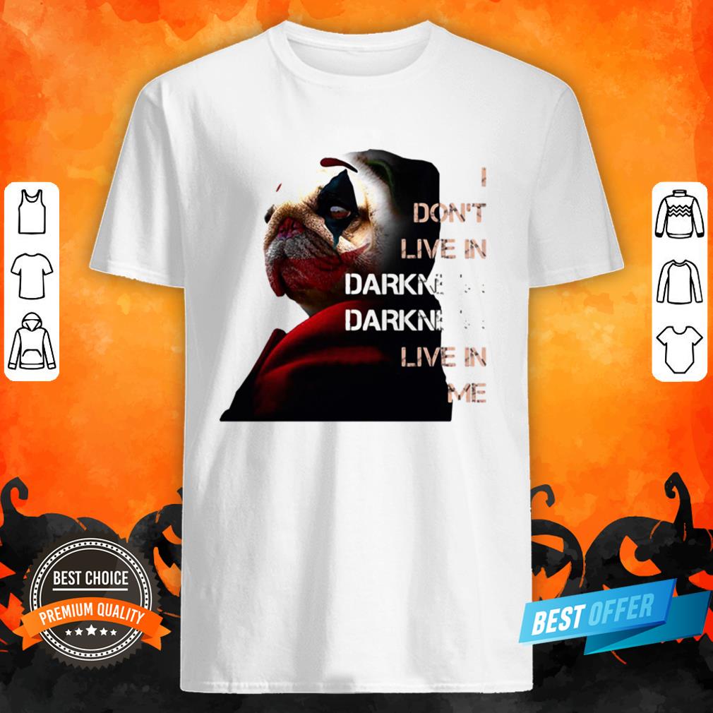 Halloween Joker Pug I Don’t Live In Darkness Live In Me Shirt