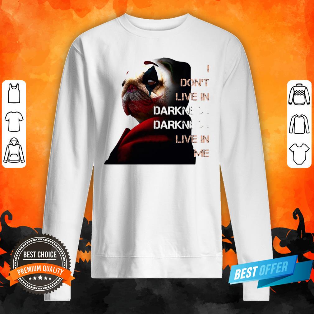 Halloween Joker Pug I Don’t Live In Darkness Live In Me Shirt