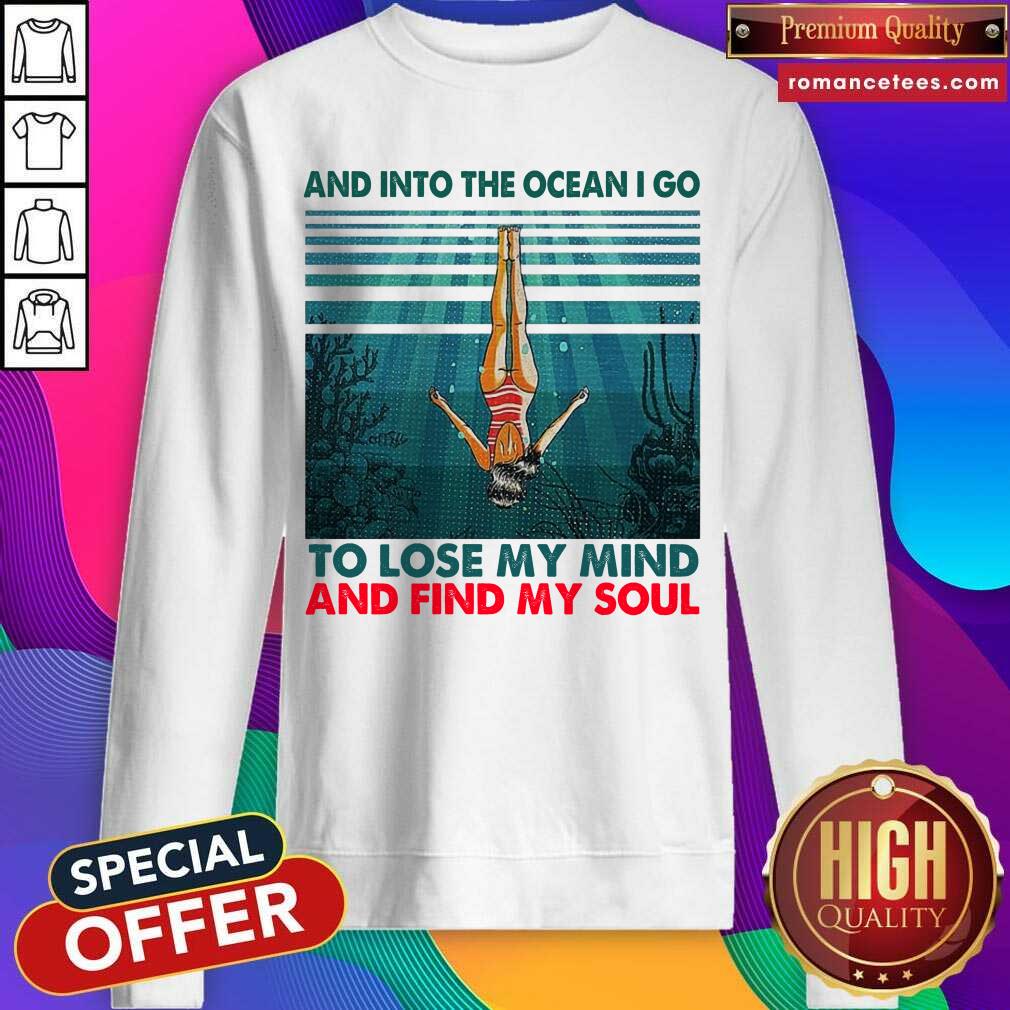 Happy And Into The Ocean I Go To Lose My Mind And Find My Soul Shirt