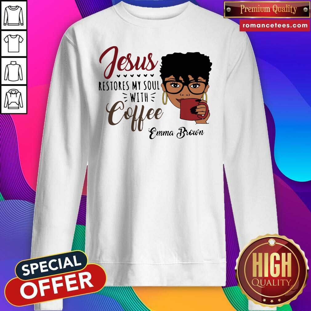 Happy Black Woman Jesus Restores My Soul With Coffee Emma Brown Shirt