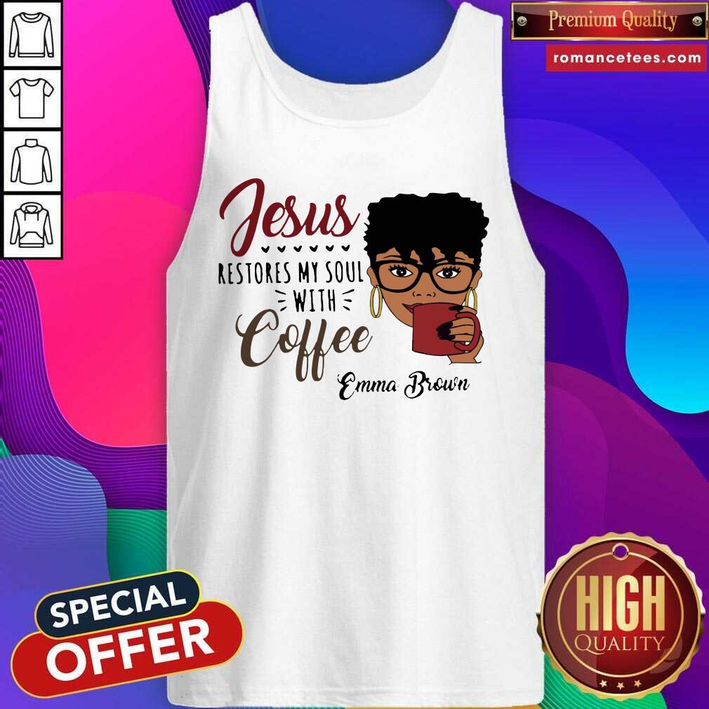 Happy Black Woman Jesus Restores My Soul With Coffee Emma Brown Shirt