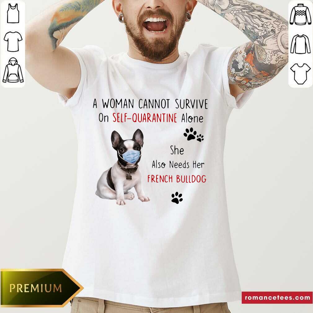hot-a-woman-cannot-survive-on-self-quarantine-alone-she-also-needs-her-french-bulldog-shirt.jpg