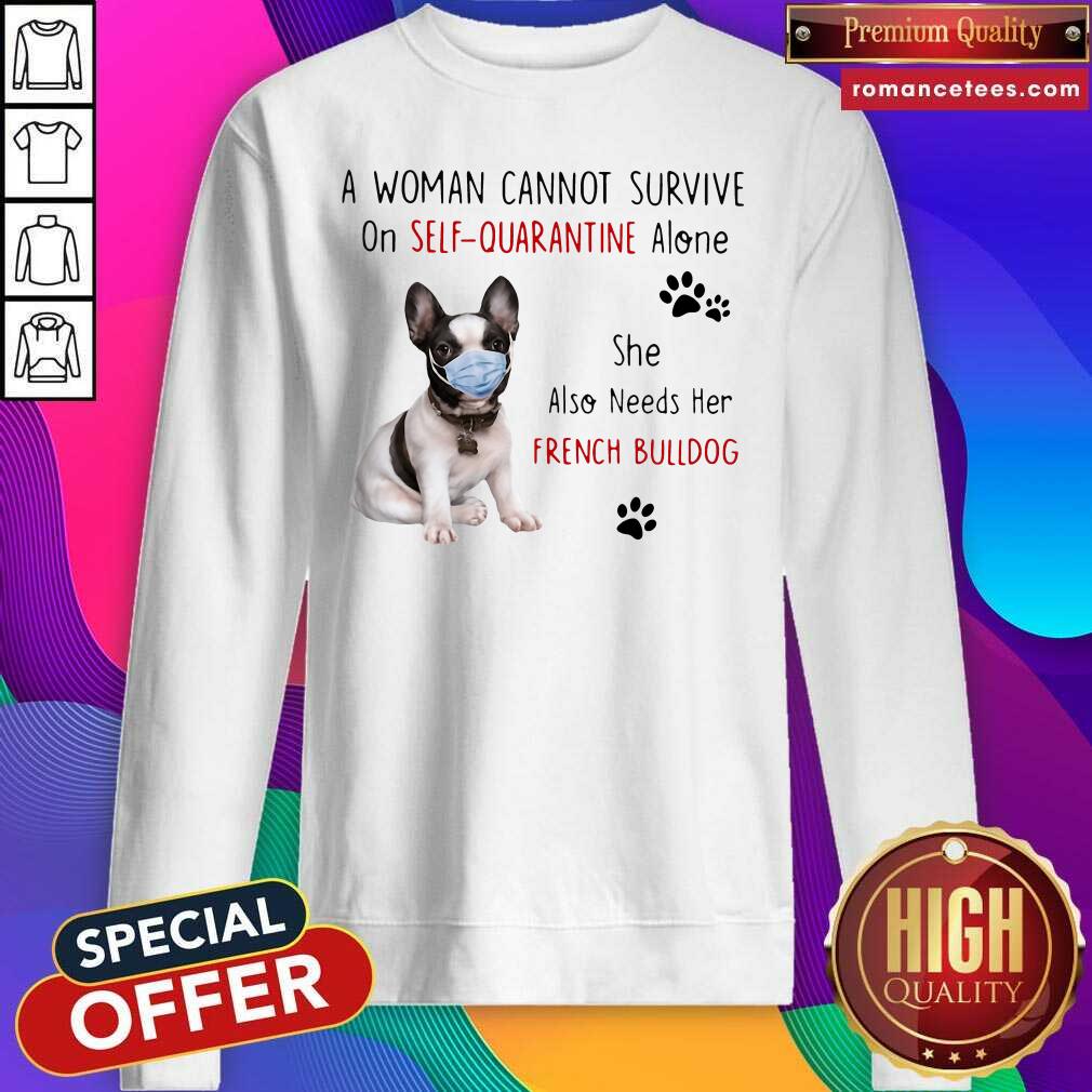 hot-a-woman-cannot-survive-on-self-quarantine-alone-she-also-needs-her-french-bulldog-sweatshirt.jpg