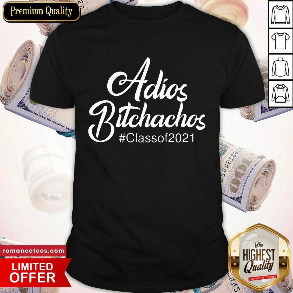 Hot Adios Bitchachos Classof 2021 Shirt