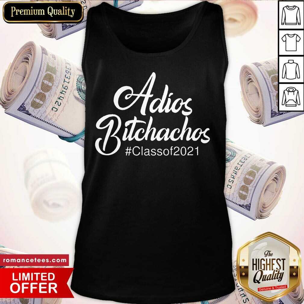 Hot Adios Bitchachos Classof 2021 Shirt