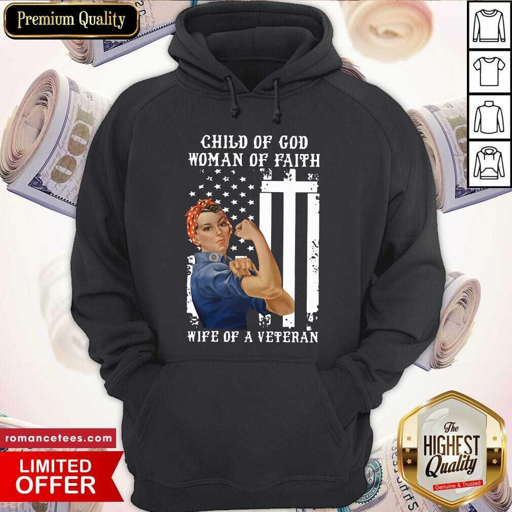 Hot Child Of God Woman Of Faith Wife Of A Veteran American Flag Shirt