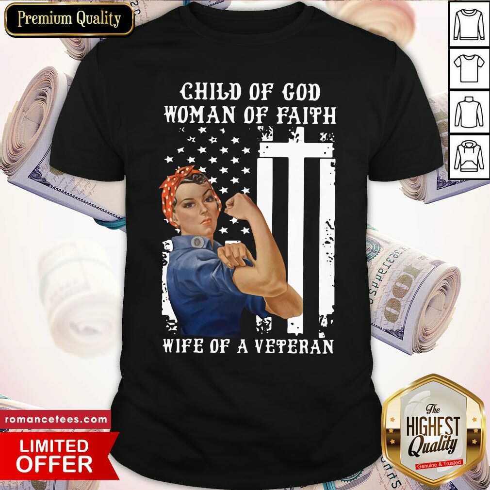 Hot Child Of God Woman Of Faith Wife Of A Veteran American Flag Shirt