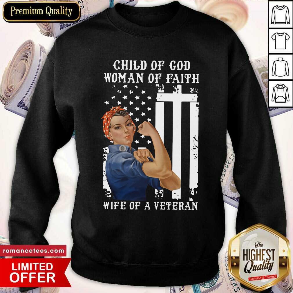 Hot Child Of God Woman Of Faith Wife Of A Veteran American Flag Shirt